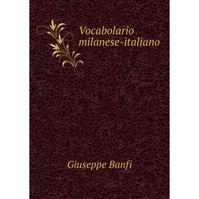 

Книга Vocabolario milanese-italiano