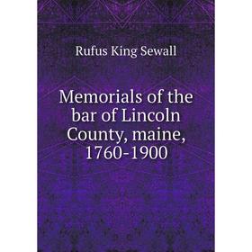 

Книга Memoria ls of the bar of Lincoln County, maine, 1760-1900