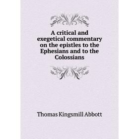 

Книга A critical and exegetical commentary on the epistles to the Ephesians and to the Colossians