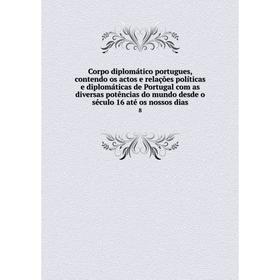 

Книга Corpo diplomático portugues, contendo os actos e relações políticas e diplomáticas de Portugal com as diversas potências do