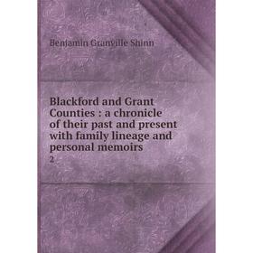 

Книга Blackford and Grant Counties: a chronicle of their past and present with family lineage and personal memoirs 2