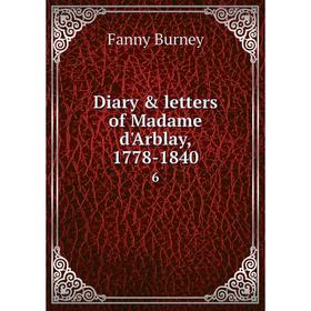 

Книга Diary & letters of Madame d'Arblay, 1778-1840 6