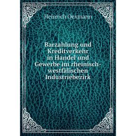 

Книга Barzahlung und Kreditverkehr in Handel und Gewerbe im rheinisch-westfälischen Industriebezirk