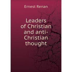 

Книга Leaders of Christian and anti-Christian thought