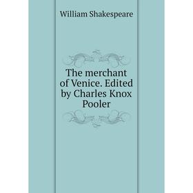 

Книга The merchant of Venice. Edited by Charles Knox Pooler