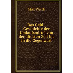 

Книга Das Geld: Geschichte der Umlaufsmittel von der ältesten Zeit bis in die Gegenwart