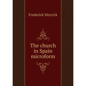 

Книга The church in Spain microform