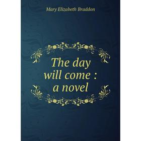 

Книга The day will come: a novel