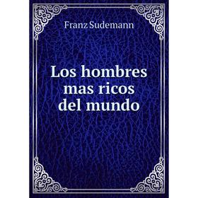 

Книга Los hombres mas ricos del mundo