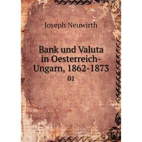 

Книга Bank und Valuta in Oesterreich-Ungarn, 1862-1873 01