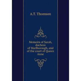 

Книга Memoirs of Sarah, duchess of Marlborough, and of the court of Queen Anne