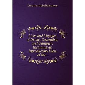 

Книга Lives and Voyages of Drake, Cavendish, and Dampier: Including an Introductory View