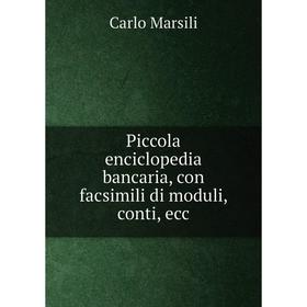 

Книга Piccola enciclopedia bancaria, con facsimili di moduli, conti, ecc