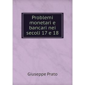 

Книга Problemi monetari e bancari nei secoli 17 e 18