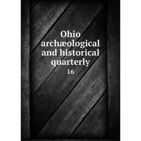 

Книга Ohio archæological and historical quarterly 16