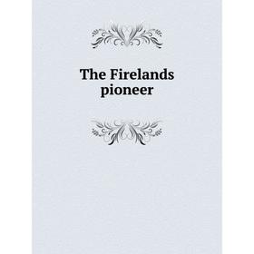 

Книга The Firelands pioneer