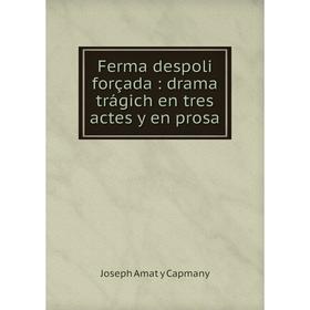 

Книга Ferma despoli forçada: drama trágich en tres actes y en prosa