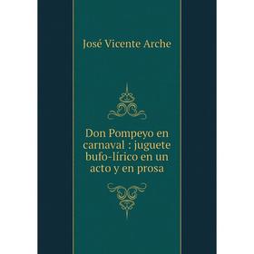 

Книга Don Pompeyo en carnaval: juguete bufo-lírico en un acto y en prosa