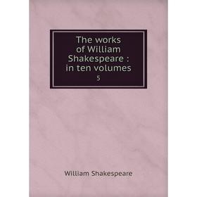 

Книга The works of William Shakespeare: in ten volumes 5
