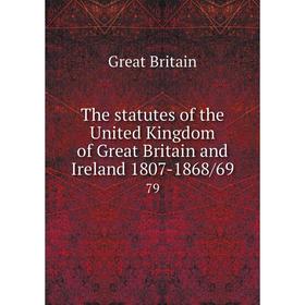 

Книга The statutes of the United Kingdom of Great Britain and Ireland 1807-1868/69 79