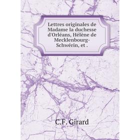 

Книга Lettres originales de Madame la duchesse d'Orléans, Hélène de Mecklenbourg-Schwérin, et