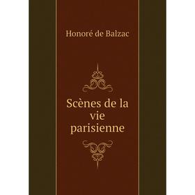 

Книга Scènes de la vie parisienne