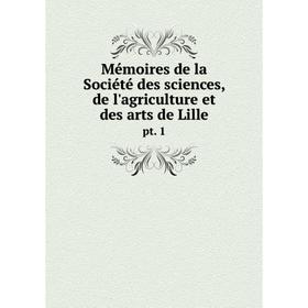 

Книга Mémoires de la Société des Sciences, de l'agriculture et des arts de Lillept 1