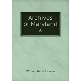 

Книга Archives of Maryland 6