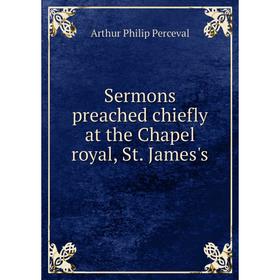 

Книга Sermons preached chiefly at the Chapel royal, St. James's