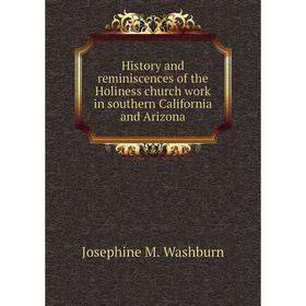 

Книга History and reminiscences of the Holiness church work in southern California and Arizona
