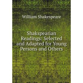 

Книга Shakspearian Readings: Selected and Adapted for Young Persons and Others