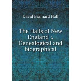 

Книга The Halls of New England:. Genealogical and biographical