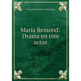 

Книга María Remond: Drama en tres actos