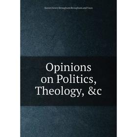 

Книга Opinions on Politics, Theology