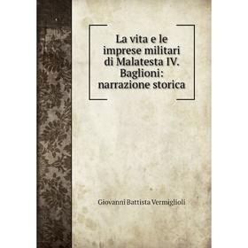 

Книга La vita e le imprese militari di Malatesta IV Baglioni: narrazione storica