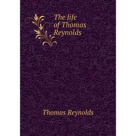 

Книга The life of Thomas Reynolds