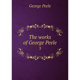 

Книга The works of George Peele 3