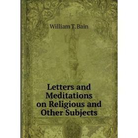 

Книга Letters and Meditations on Religious and Other Subjects