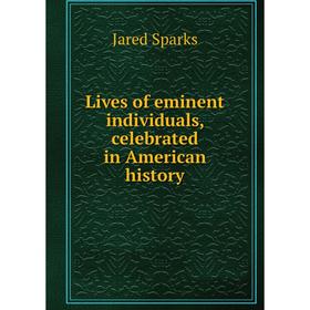 

Книга Lives of eminent individuals, celebrated in American history