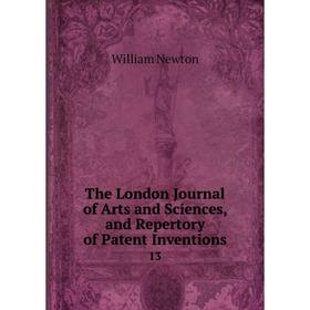 

Книга The London Journal of Arts and Sciences, and Repertory of Patent Inventions 13