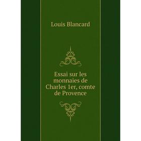 

Книга Essai sur les monnaies de Charles 1er, comte de Provence