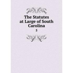 

Книга The Statutes at Large of South Carolina 5