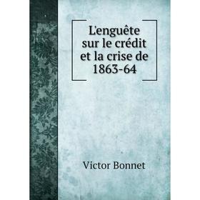 

Книга L'enguête sur le crédit et la crise de 1863-64