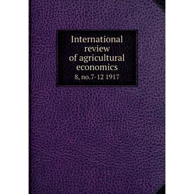 

Книга International review of agricultural economics 8, no.7-12 1917