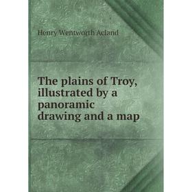 

Книга The plains of Troy, illustrated by a panoramic drawing and a map