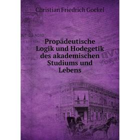 

Книга Propädeutische Logik und Hodegetik des akademischen Studiums und Lebens