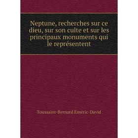 

Книга Neptune, recherches sur ce dieu, sur son culte et sur les principaux monuments qui le représentent