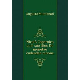 

Книга Nicolò Copernico ed il suo libro De monetae cudendae ratione