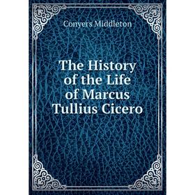 

Книга The History of the Life of Marcus Tullius Cicero