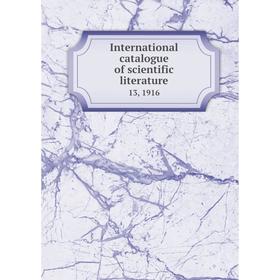 

Книга International catalogue of scientific literature 13, 1916